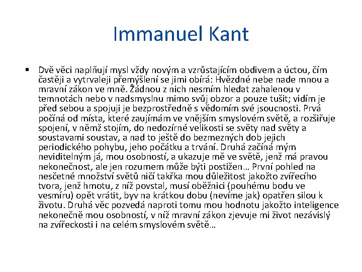 Immanuel Kant Dvě věci naplňují mysl vždy novým a vzrůstajícím obdivem a úctou, čím
