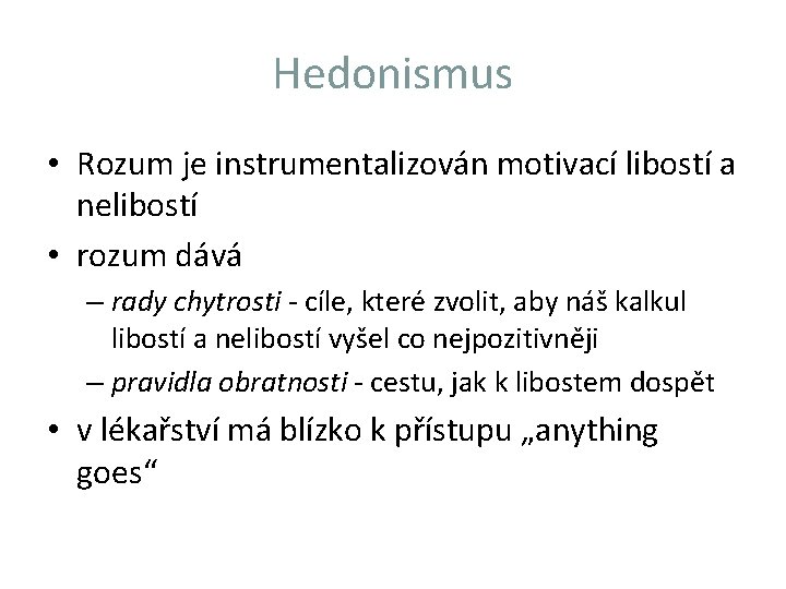 Hedonismus • Rozum je instrumentalizován motivací libostí a nelibostí • rozum dává – rady