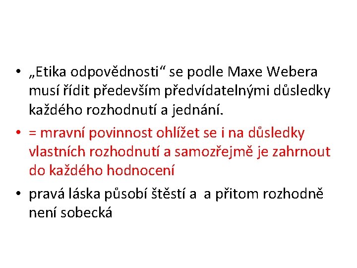  • „Etika odpovědnosti“ se podle Maxe Webera musí řídit především předvídatelnými důsledky každého