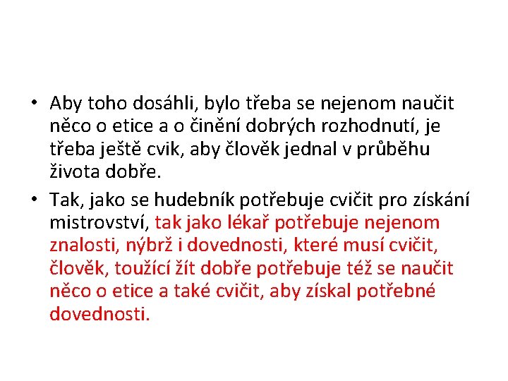  • Aby toho dosáhli, bylo třeba se nejenom naučit něco o etice a