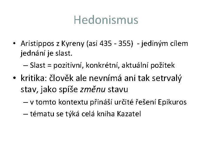 Hedonismus • Aristippos z Kyreny (asi 435 - 355) - jediným cílem jednání je