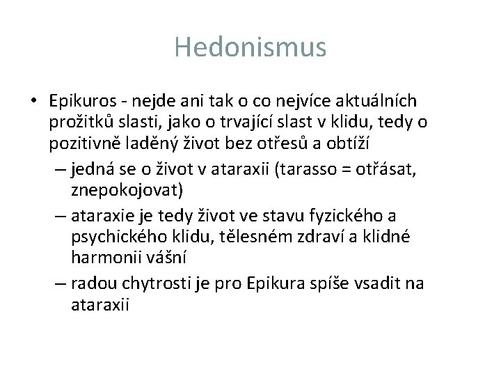 Hedonismus • Epikuros - nejde ani tak o co nejvíce aktuálních prožitků slasti, jako