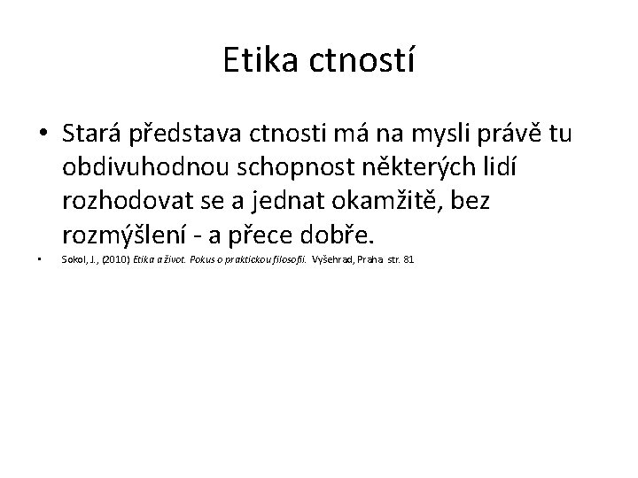 Etika ctností • Stará představa ctnosti má na mysli právě tu obdivuhodnou schopnost některých