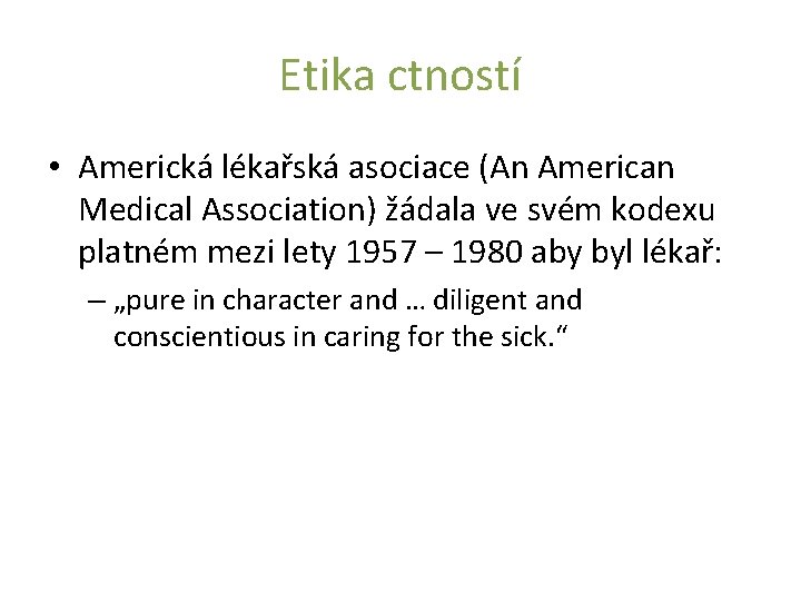 Etika ctností • Americká lékařská asociace (An American Medical Association) žádala ve svém kodexu