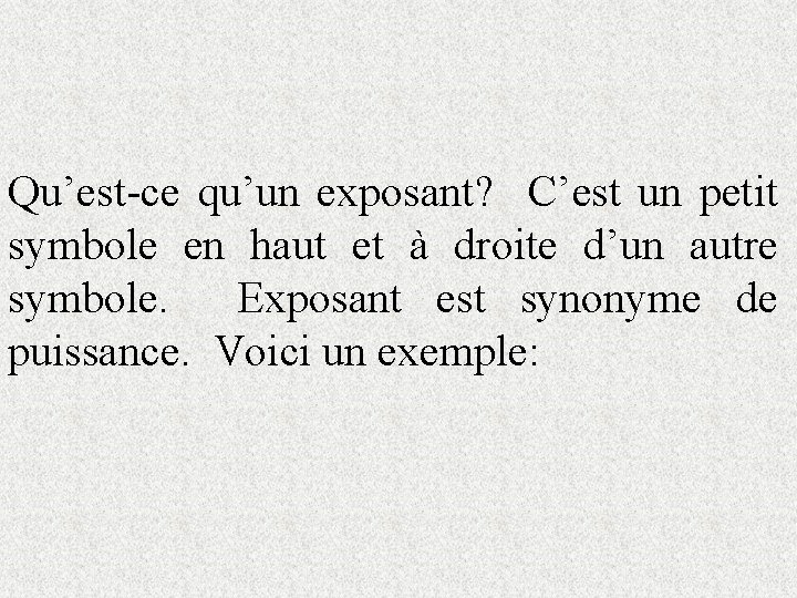 Qu’est-ce qu’un exposant? C’est un petit symbole en haut et à droite d’un autre