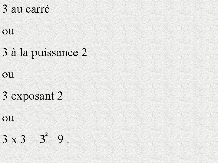 3 au carré ou 3 à la puissance 2 ou 3 exposant 2 ou