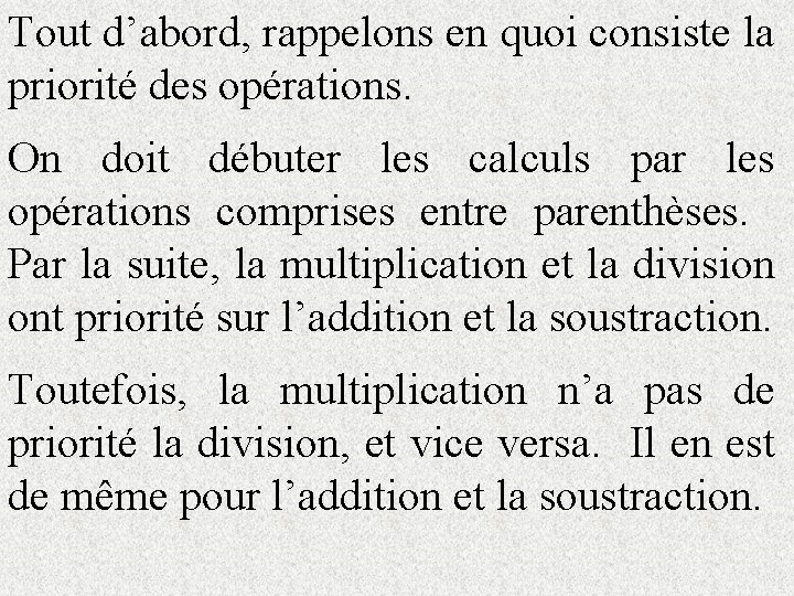 Tout d’abord, rappelons en quoi consiste la priorité des opérations. On doit débuter les