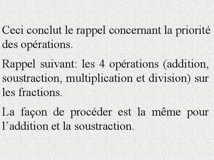 Ceci conclut le rappel concernant la priorité des opérations. Rappel suivant: les 4 opérations