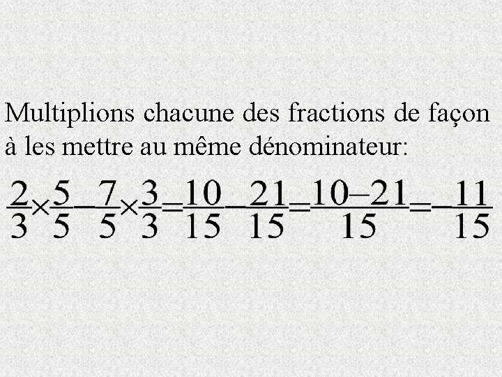 Multiplions chacune des fractions de façon à les mettre au même dénominateur: 