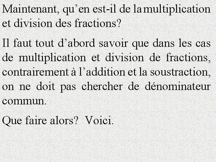 Maintenant, qu’en est-il de la multiplication et division des fractions? Il faut tout d’abord