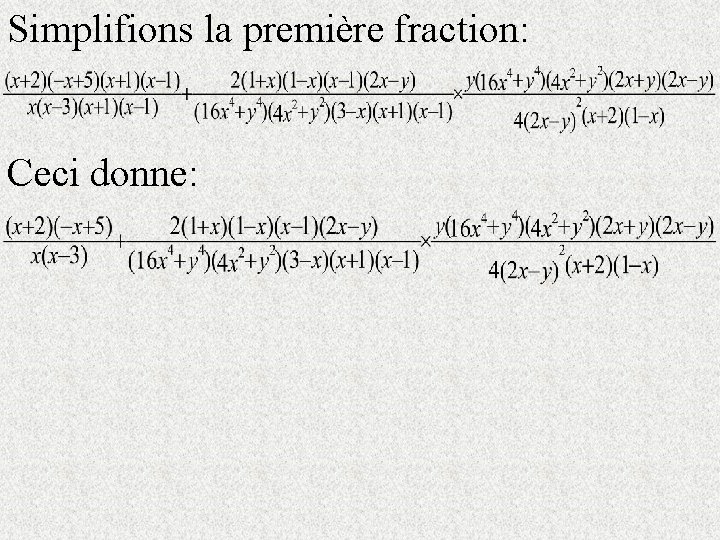 Simplifions la première fraction: Ceci donne: 