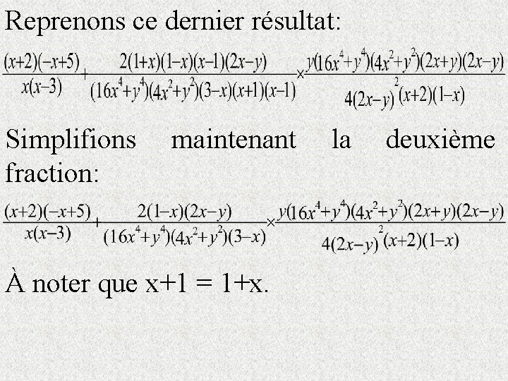 Reprenons ce dernier résultat: Simplifions fraction: maintenant À noter que x+1 = 1+x. la