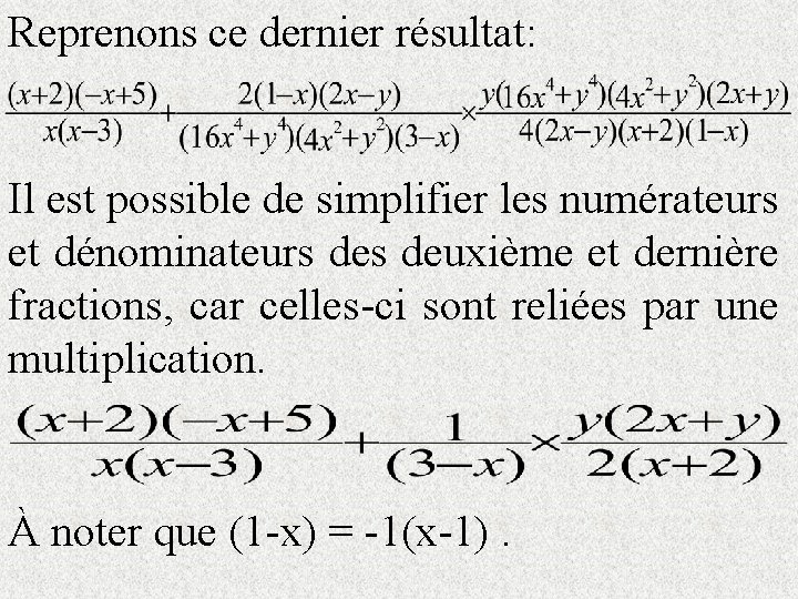 Reprenons ce dernier résultat: Il est possible de simplifier les numérateurs et dénominateurs deuxième