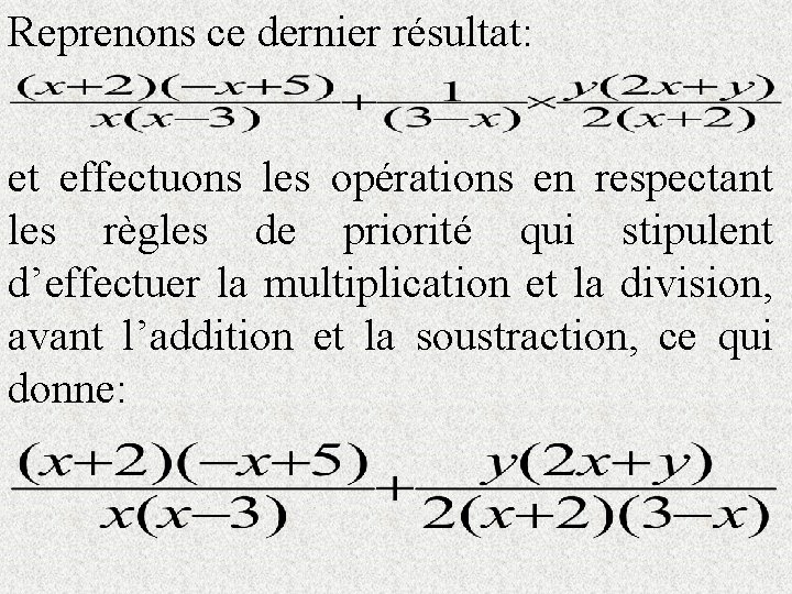 Reprenons ce dernier résultat: et effectuons les opérations en respectant les règles de priorité