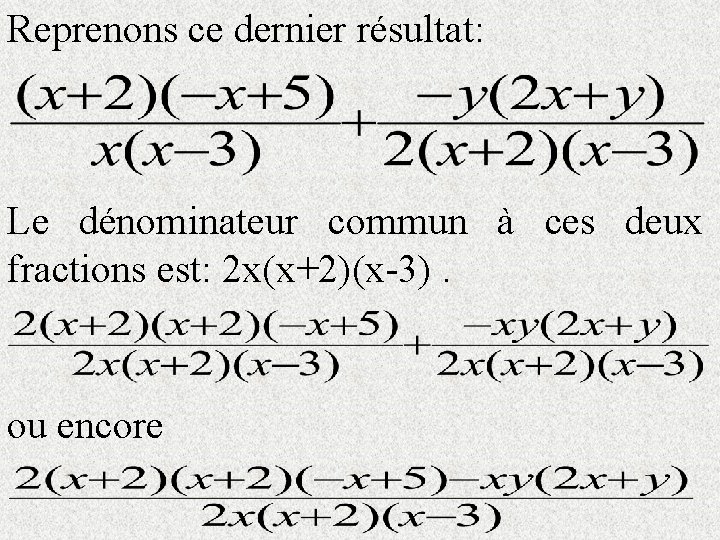 Reprenons ce dernier résultat: Le dénominateur commun à ces deux fractions est: 2 x(x+2)(x-3).