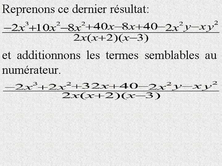 Reprenons ce dernier résultat: et additionnons les termes semblables au numérateur. 
