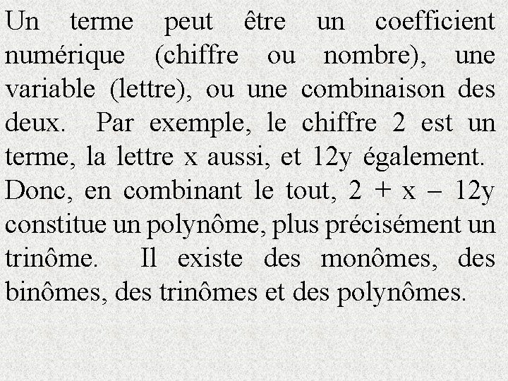 Un terme peut être un coefficient numérique (chiffre ou nombre), une variable (lettre), ou