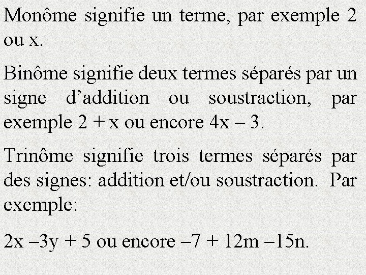 Monôme signifie un terme, par exemple 2 ou x. Binôme signifie deux termes séparés