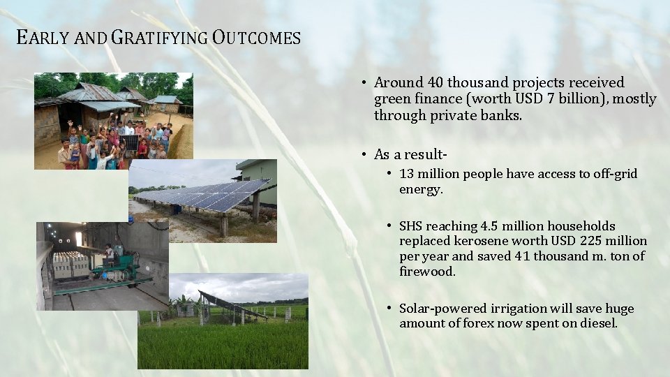 EARLY AND GRATIFYING OUTCOMES • Around 40 thousand projects received green finance (worth USD