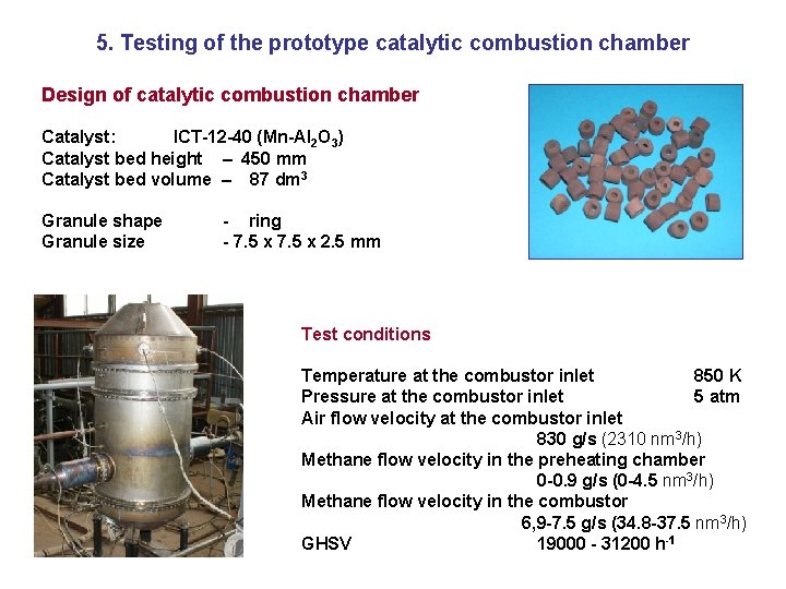 5. Testing of the prototype catalytic combustion chamber Design of catalytic combustion chamber Catalyst: