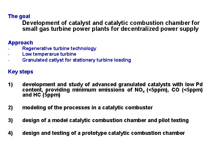 The goal Development of catalyst and catalytic combustion chamber for small gas turbine power