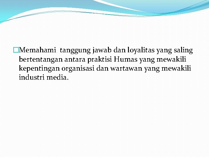 �Memahami tanggung jawab dan loyalitas yang saling bertentangan antara praktisi Humas yang mewakili kepentingan