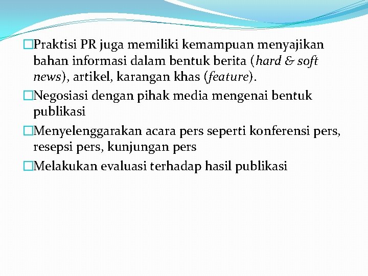 �Praktisi PR juga memiliki kemampuan menyajikan bahan informasi dalam bentuk berita (hard & soft