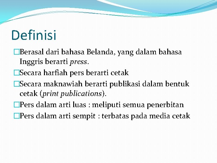 Definisi �Berasal dari bahasa Belanda, yang dalam bahasa Inggris berarti press. �Secara harfiah pers