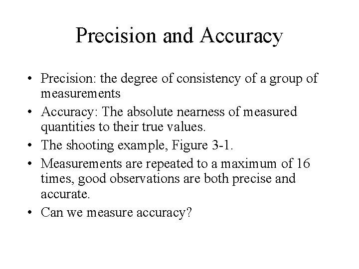 Precision and Accuracy • Precision: the degree of consistency of a group of measurements