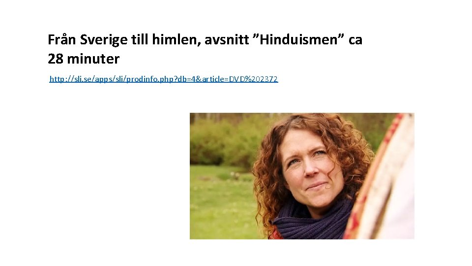 Från Sverige till himlen, avsnitt ”Hinduismen” ca 28 minuter http: //sli. se/apps/sli/prodinfo. php? db=4&article=DVD%202372