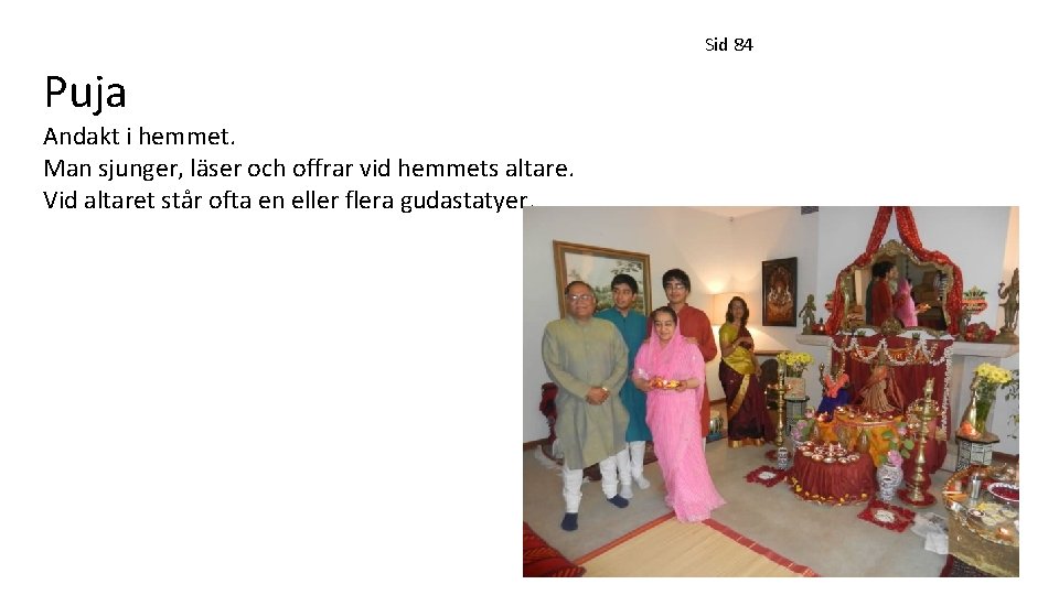 Sid 84 Puja Andakt i hemmet. Man sjunger, läser och offrar vid hemmets altare.