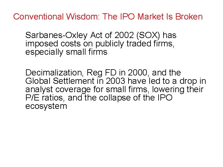 Conventional Wisdom: The IPO Market Is Broken Sarbanes-Oxley Act of 2002 (SOX) has imposed