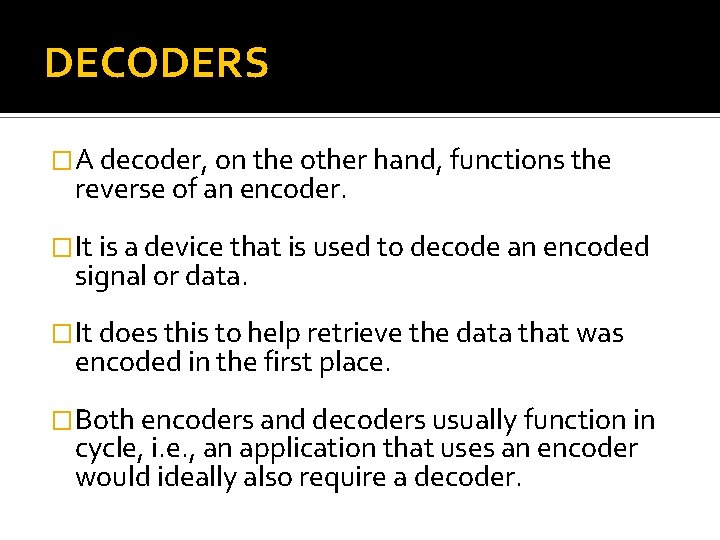 DECODERS �A decoder, on the other hand, functions the reverse of an encoder. �It