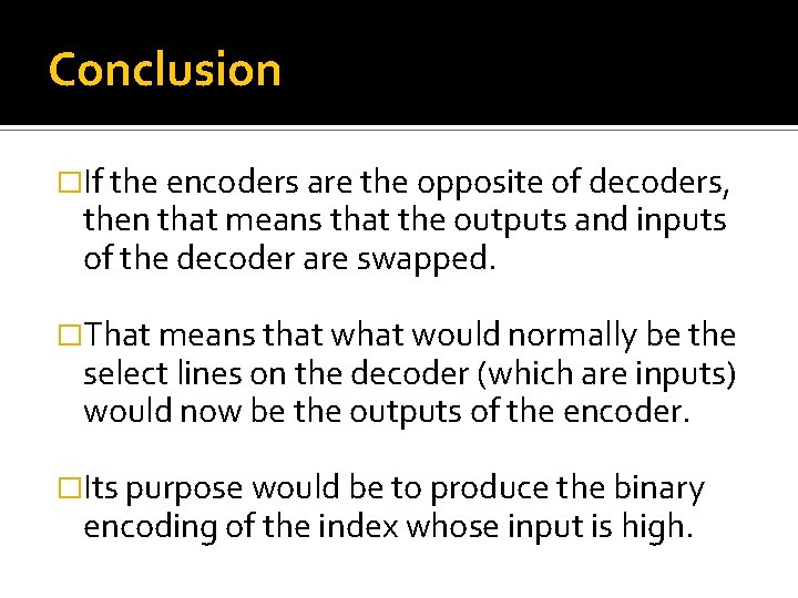 Conclusion �If the encoders are the opposite of decoders, then that means that the