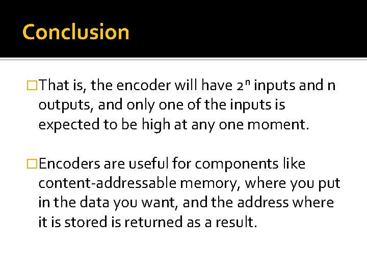 Conclusion �That is, the encoder will have 2 n inputs and n outputs, and Conclusion �That is, the encoder will have 2 n inputs and n outputs, and