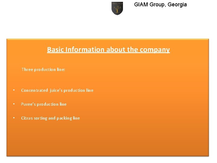 GIAM Group, Georgia Basic Information about the company Three production line: • Concentrated juice’s
