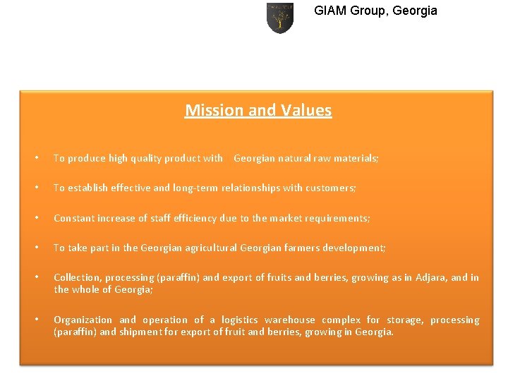 GIAM Group, Georgia Mission and Values • To produce high quality product with Georgian