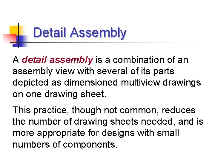Detail Assembly A detail assembly is a combination of an assembly view with several