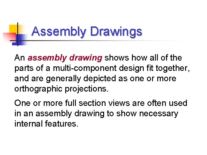 Assembly Drawings An assembly drawing shows how all of the parts of a multi-component