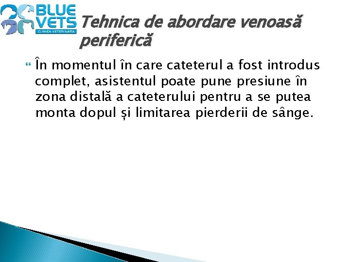 Tehnica de abordare venoasă periferică În momentul în care cateterul a fost introdus complet,