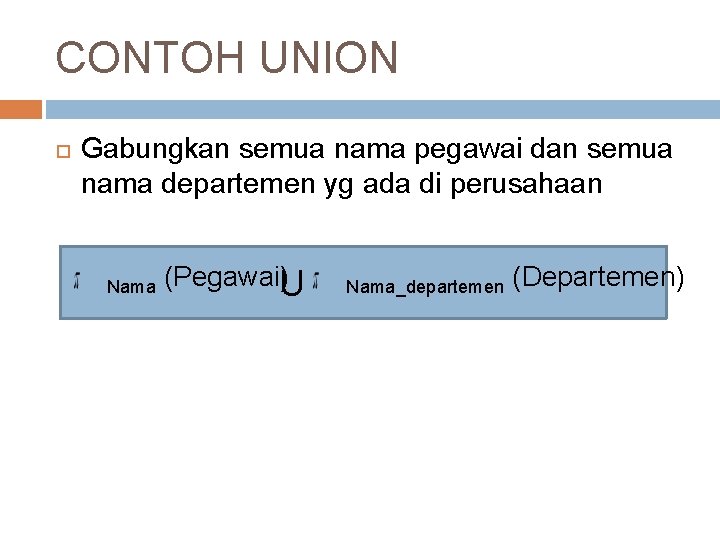 CONTOH UNION Gabungkan semua nama pegawai dan semua nama departemen yg ada di perusahaan