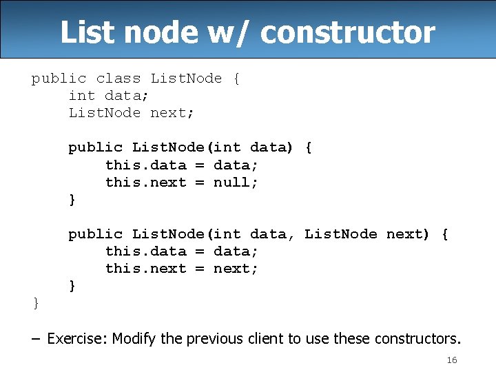 List node w/ constructor public class List. Node { int data; List. Node next; List node w/ constructor public class List. Node { int data; List. Node next;