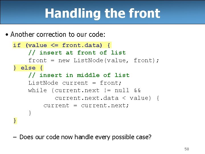 Handling the front • Another correction to our code: if (value <= front. data) Handling the front • Another correction to our code: if (value <= front. data)