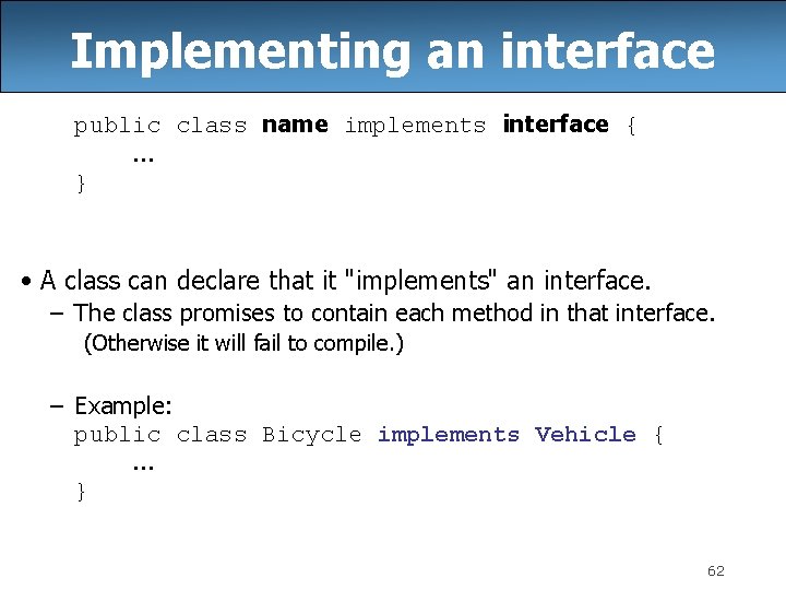 Implementing an interface public class name implements interface {. . . } • A Implementing an interface public class name implements interface {. . . } • A