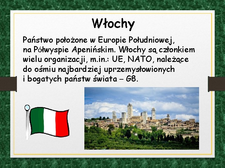 Włochy Państwo położone w Europie Południowej, na Półwyspie Apenińskim. Włochy są członkiem wielu organizacji,