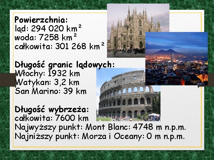 Powierzchnia: ląd: 294 020 km² woda: 7258 km² całkowita: 301 268 km² Długość granic