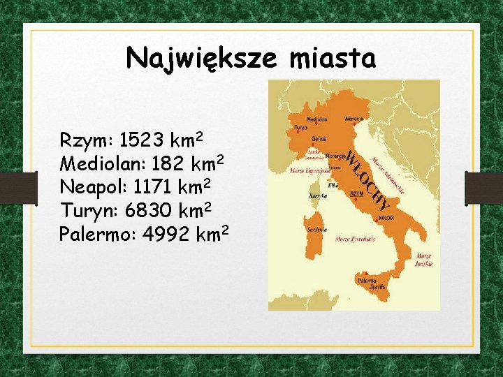 Największe miasta Rzym: 1523 km 2 Mediolan: 182 km 2 Neapol: 1171 km 2