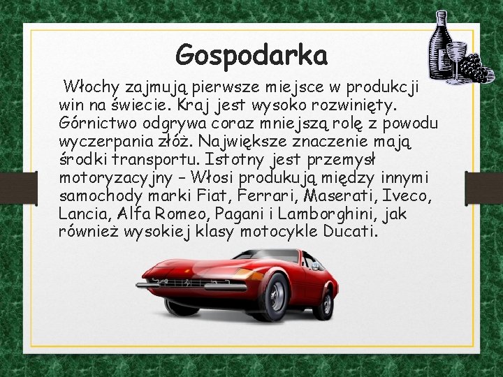 Gospodarka Włochy zajmują pierwsze miejsce w produkcji win na świecie. Kraj jest wysoko rozwinięty.