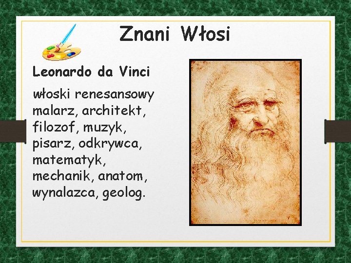 Znani Włosi Leonardo da Vinci włoski renesansowy malarz, architekt, filozof, muzyk, pisarz, odkrywca, matematyk,