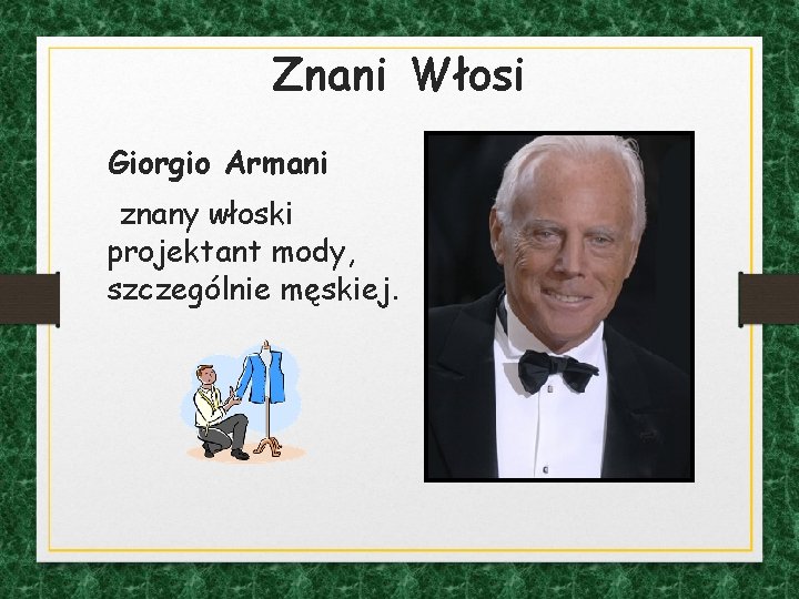 Znani Włosi Giorgio Armani znany włoski projektant mody, szczególnie męskiej. 